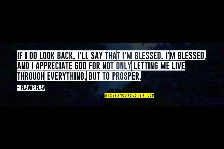 Live Everything To God Quotes By Flavor Flav: If I do look back, I'll say that Live Everything To God Quotes By Flavor Flav: If I do look back, I'll say that