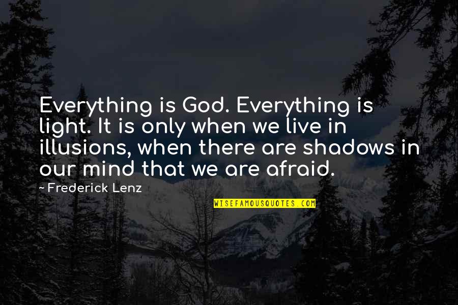 Live Everything To God Quotes By Frederick Lenz: Everything is God. Everything is light. It is Live Everything To God Quotes By Frederick Lenz: Everything is God. Everything is light. It is