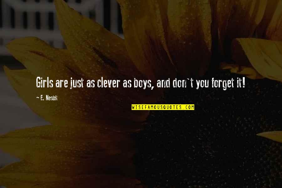 Live Fast Die Hard Quotes By E. Nesbit: Girls are just as clever as boys, and