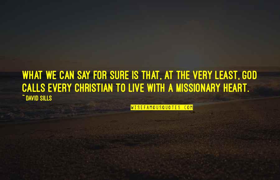 Live For God Quotes By David Sills: What we can say for sure is that,
