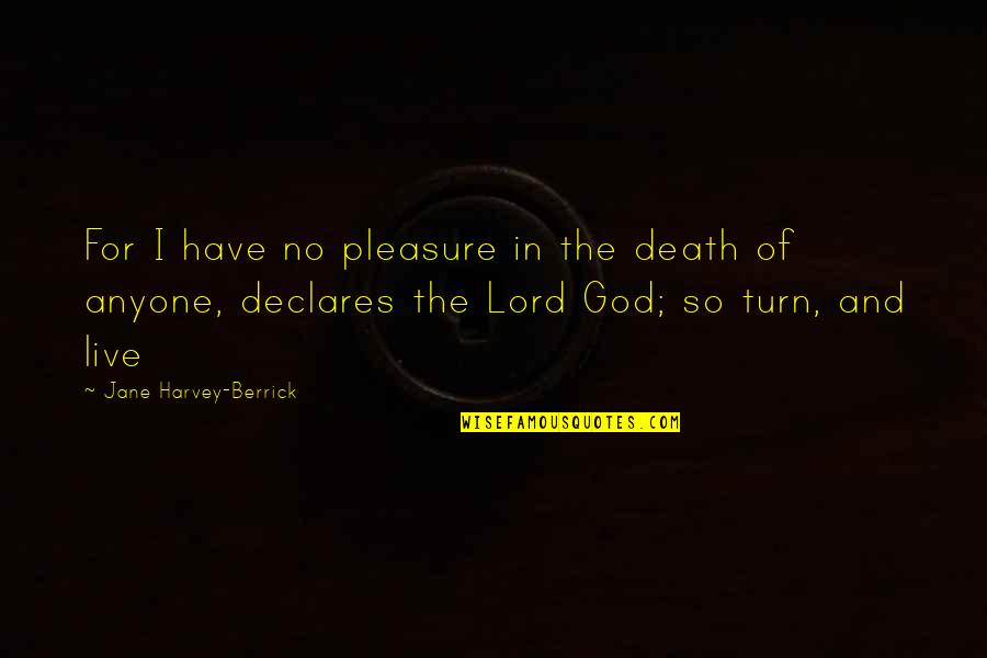 Live For God Quotes By Jane Harvey-Berrick: For I have no pleasure in the death