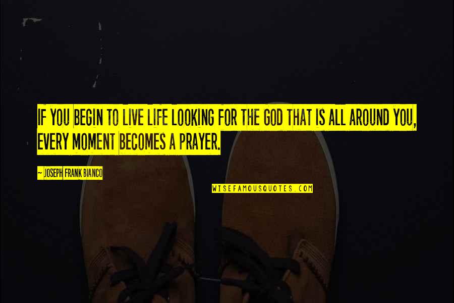 Live For God Quotes By Joseph Frank Bianco: If you begin to live life looking for