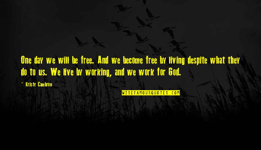 Live For God Quotes By Kristy Cambron: One day we will be free. And we