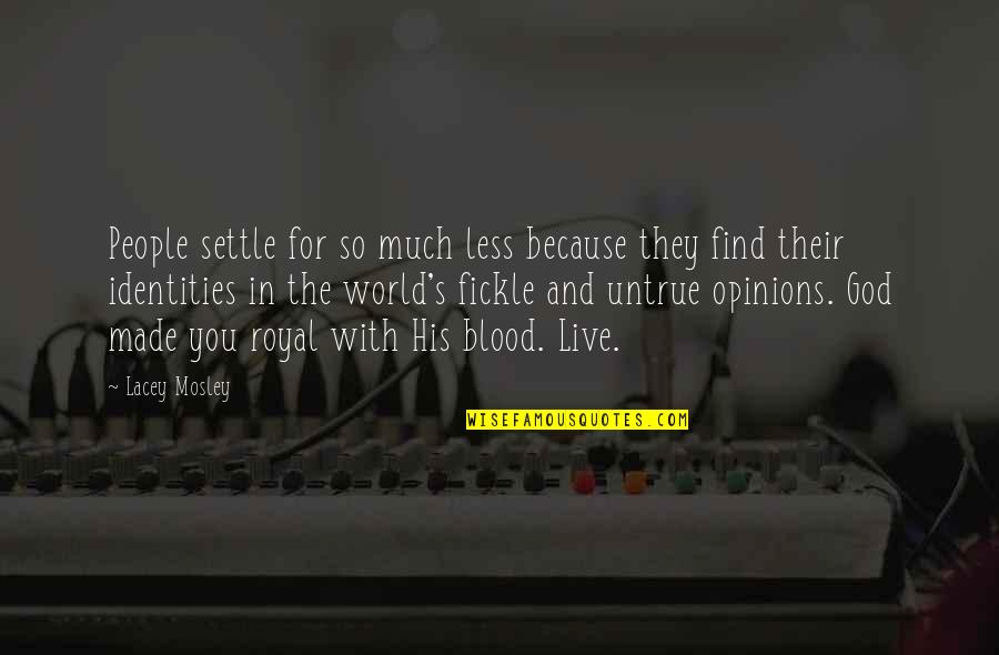 Live For God Quotes By Lacey Mosley: People settle for so much less because they