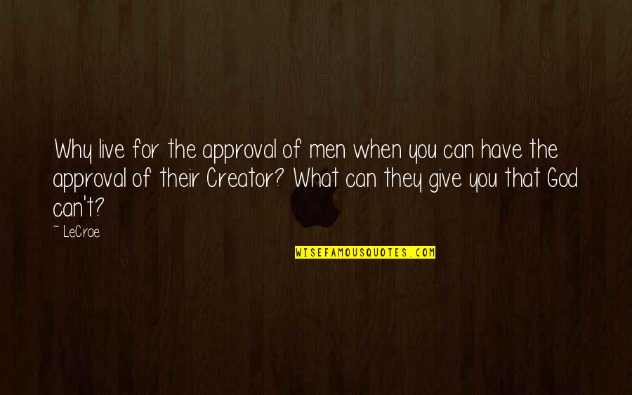 Live For God Quotes By LeCrae: Why live for the approval of men when
