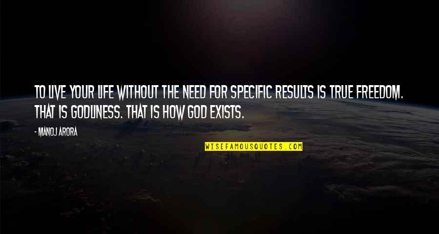 Live For God Quotes By Manoj Arora: To live your life without the need for