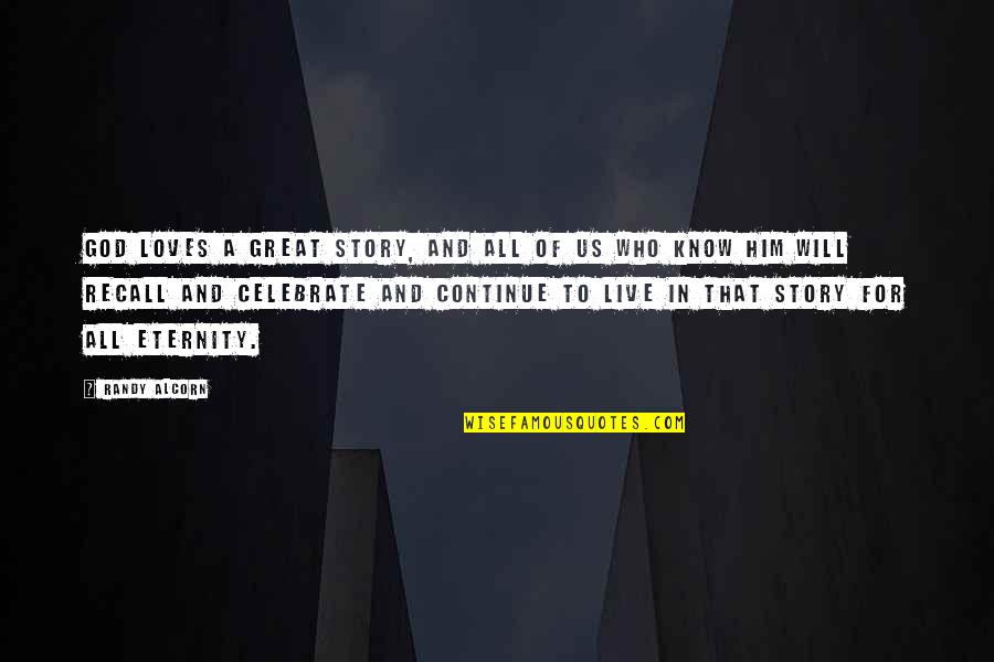 Live For God Quotes By Randy Alcorn: God loves a great story, and all of
