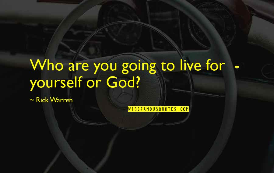 Live For God Quotes By Rick Warren: Who are you going to live for -