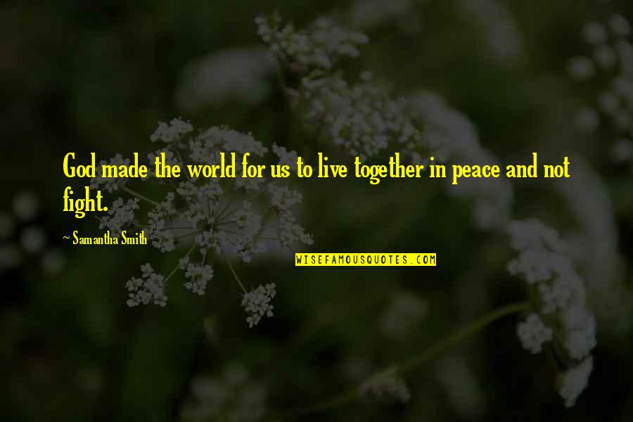 Live For God Quotes By Samantha Smith: God made the world for us to live
