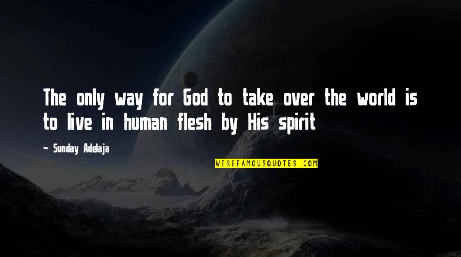 Live For God Quotes By Sunday Adelaja: The only way for God to take over