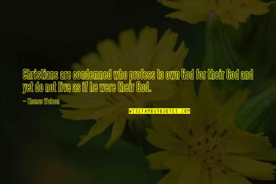 Live For God Quotes By Thomas Watson: Christians are condemned who profess to own God