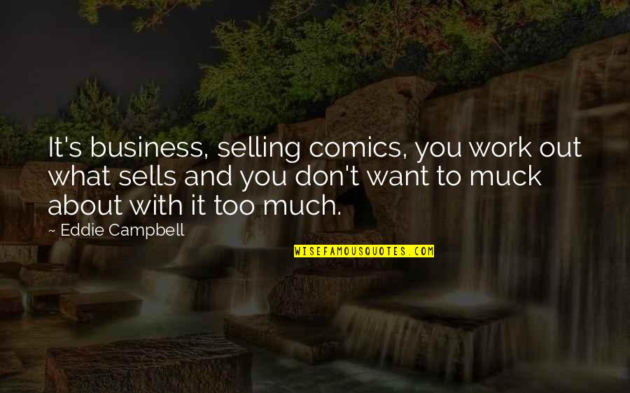 Live For Great Hope Quotes By Eddie Campbell: It's business, selling comics, you work out what Live For Great Hope Quotes By Eddie Campbell: It's business, selling comics, you work out what