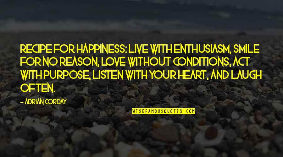 Live For Love Quotes By Adrian Corday: Recipe for happiness: Live with enthusiasm, smile for