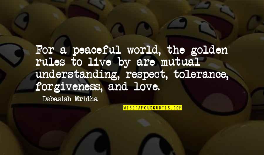 Live For Love Quotes By Debasish Mridha: For a peaceful world, the golden rules to