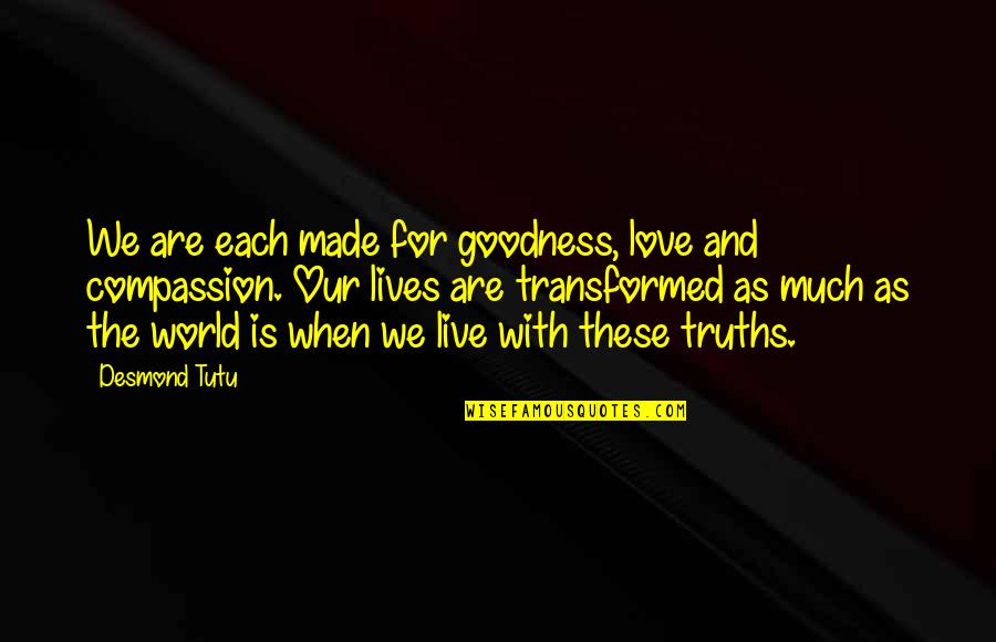 Live For Love Quotes By Desmond Tutu: We are each made for goodness, love and