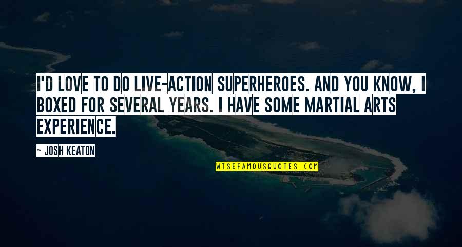 Live For Love Quotes By Josh Keaton: I'd love to do live-action superheroes. And you