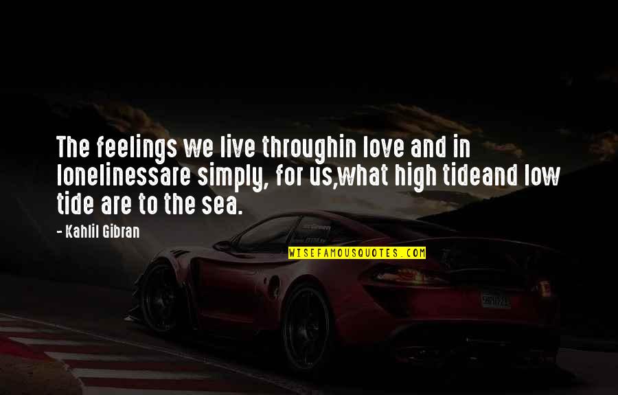 Live For Love Quotes By Kahlil Gibran: The feelings we live throughin love and in