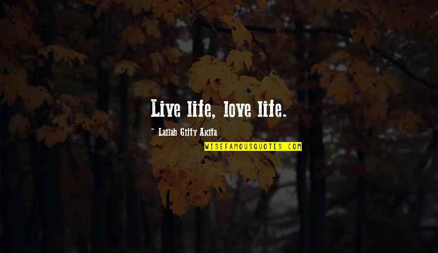 Live For Love Quotes By Lailah Gifty Akita: Live life, love life.