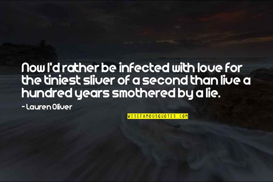 Live For Love Quotes By Lauren Oliver: Now I'd rather be infected with love for