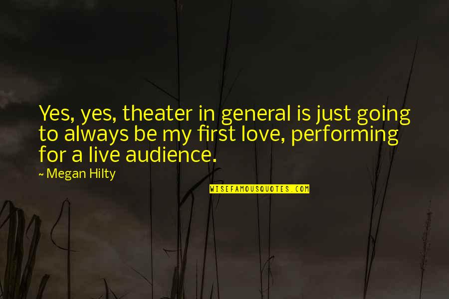 Live For Love Quotes By Megan Hilty: Yes, yes, theater in general is just going