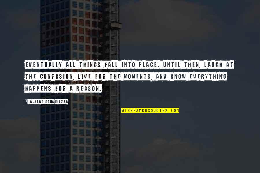 Live For Moments Quotes By Albert Schweitzer: Eventually all things fall into place. Until then, Live For Moments Quotes By Albert Schweitzer: Eventually all things fall into place. Until then,
