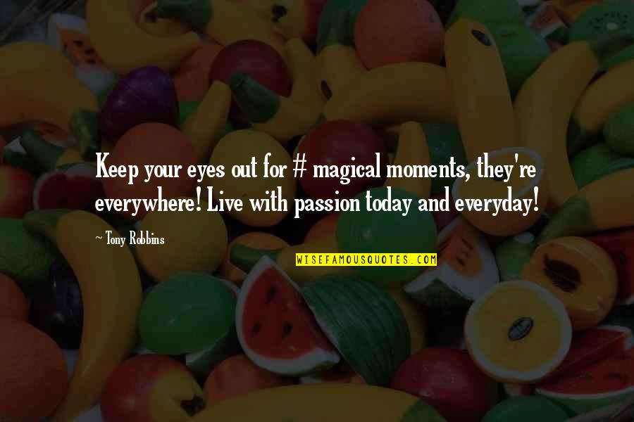 Live For Moments Quotes By Tony Robbins: Keep your eyes out for # magical moments, Live For Moments Quotes By Tony Robbins: Keep your eyes out for # magical moments,