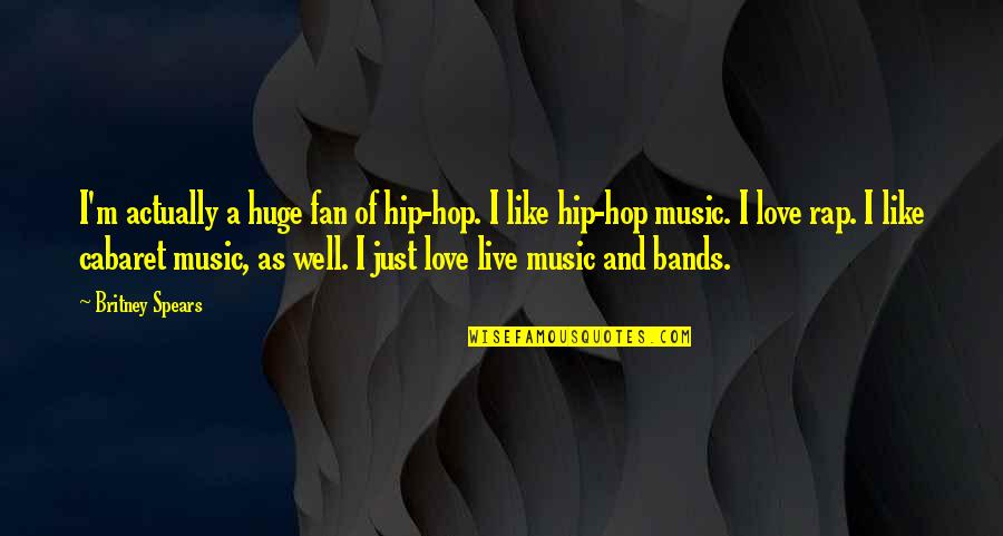 Live For Music Quotes By Britney Spears: I'm actually a huge fan of hip-hop. I