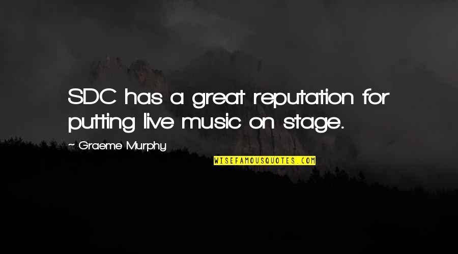 Live For Music Quotes By Graeme Murphy: SDC has a great reputation for putting live