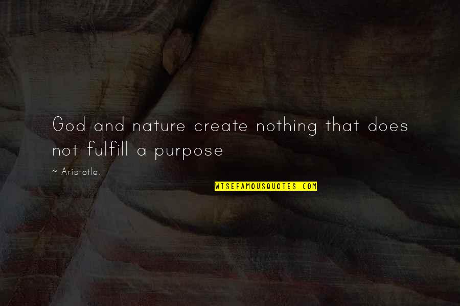 Live For Nothing Or Die For Something Quotes By Aristotle.: God and nature create nothing that does not