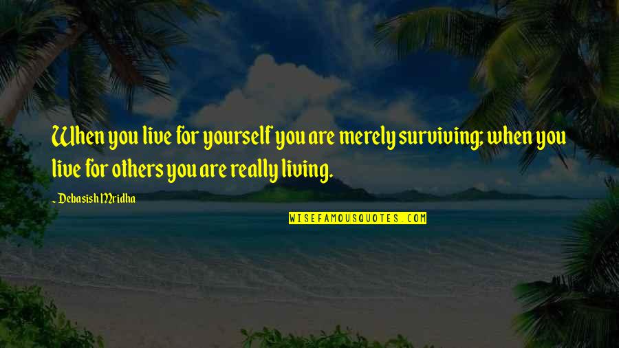 Live For Others Happiness Quotes By Debasish Mridha: When you live for yourself you are merely