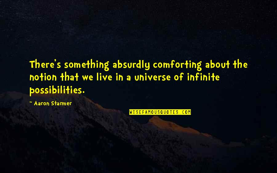 Live For Possibilities Quotes By Aaron Starmer: There's something absurdly comforting about the notion that