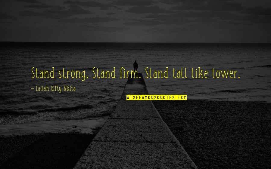 Live For Possibilities Quotes By Lailah Gifty Akita: Stand strong. Stand firm. Stand tall like tower.