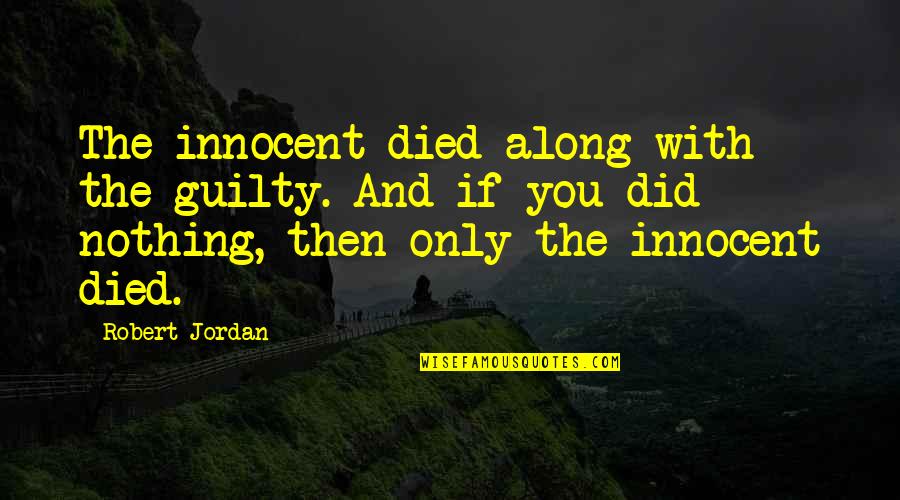 Live For Possibilities Quotes By Robert Jordan: The innocent died along with the guilty. And