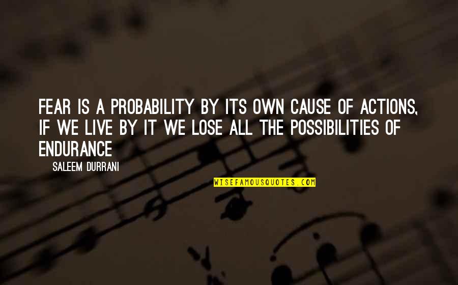 Live For Possibilities Quotes By Saleem Durrani: Fear is a probability by its own cause