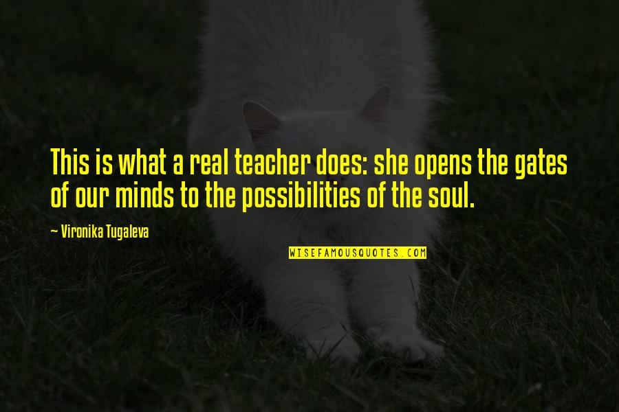 Live For Possibilities Quotes By Vironika Tugaleva: This is what a real teacher does: she