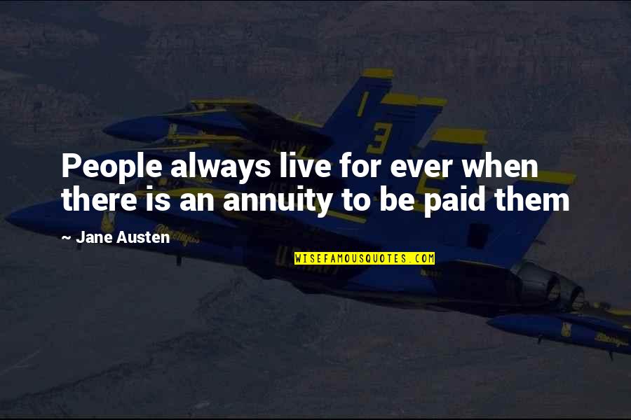 Live For Quotes By Jane Austen: People always live for ever when there is