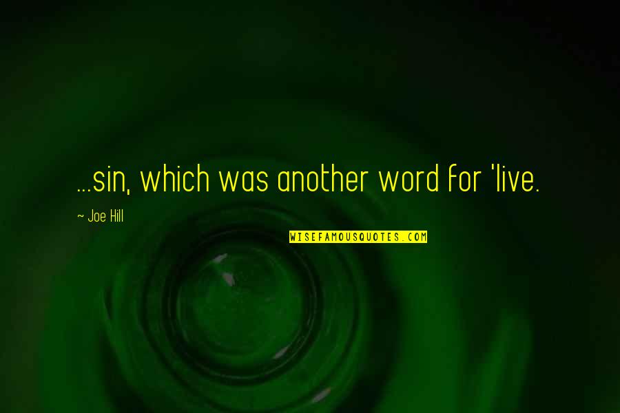 Live For Quotes By Joe Hill: ...sin, which was another word for 'live.