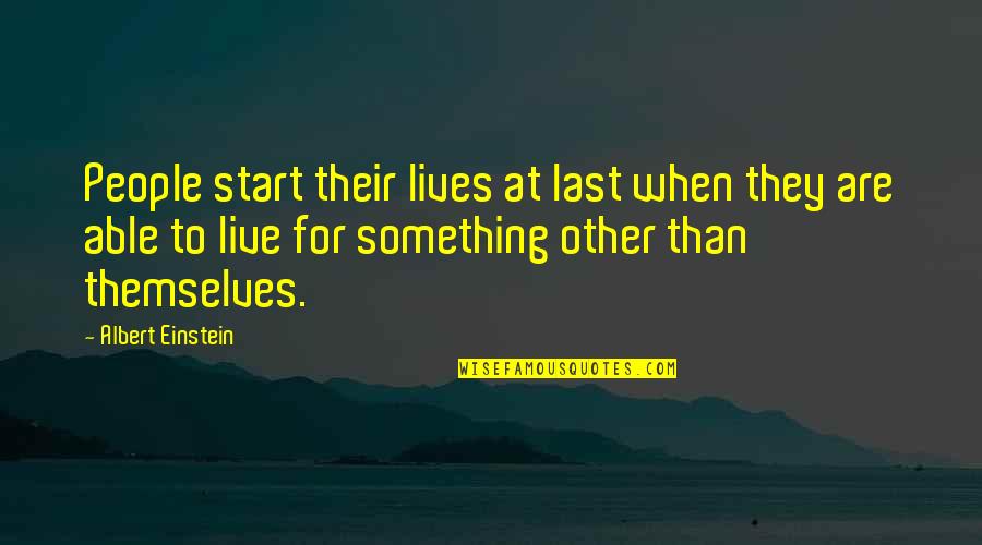 Live For Something Quotes By Albert Einstein: People start their lives at last when they