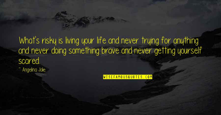 Live For Something Quotes By Angelina Jolie: What's risky is living your life and never