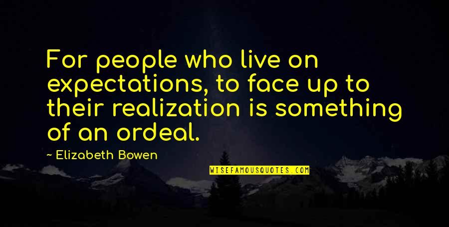 Live For Something Quotes By Elizabeth Bowen: For people who live on expectations, to face