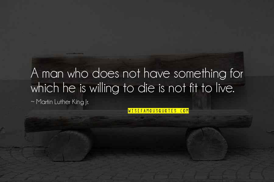 Live For Something Quotes By Martin Luther King Jr.: A man who does not have something for