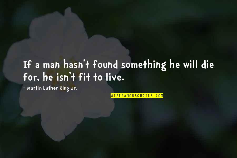 Live For Something Quotes By Martin Luther King Jr.: If a man hasn't found something he will