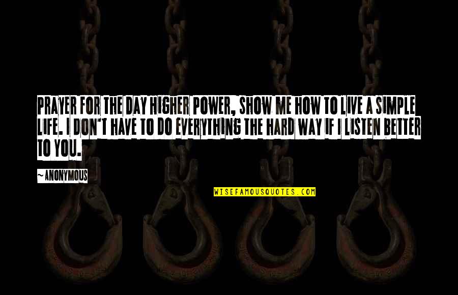 Live For The Day Quotes By Anonymous: Prayer for the Day Higher Power, show me Live For The Day Quotes By Anonymous: Prayer for the Day Higher Power, show me