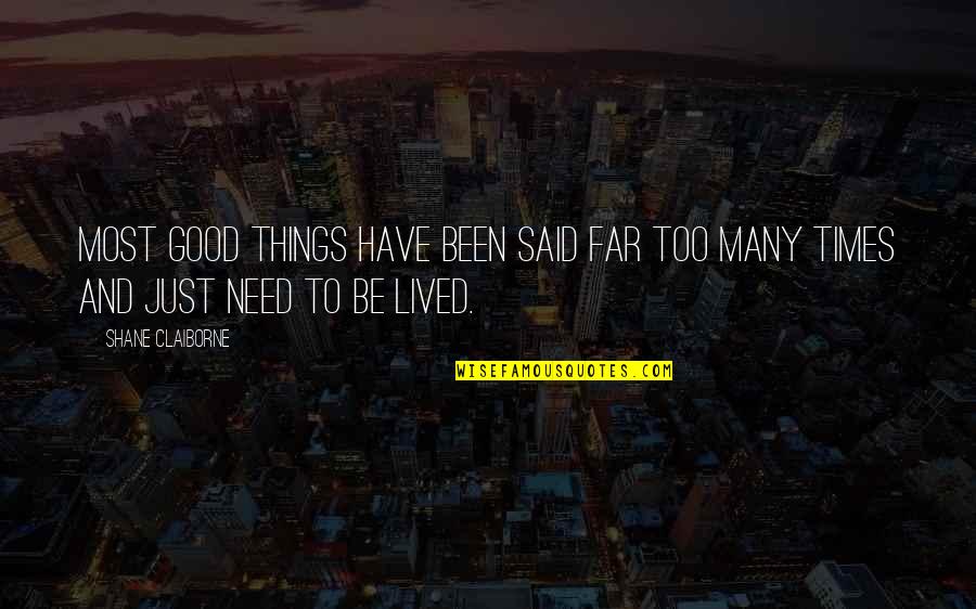 Live For The Good Times Quotes By Shane Claiborne: Most good things have been said far too