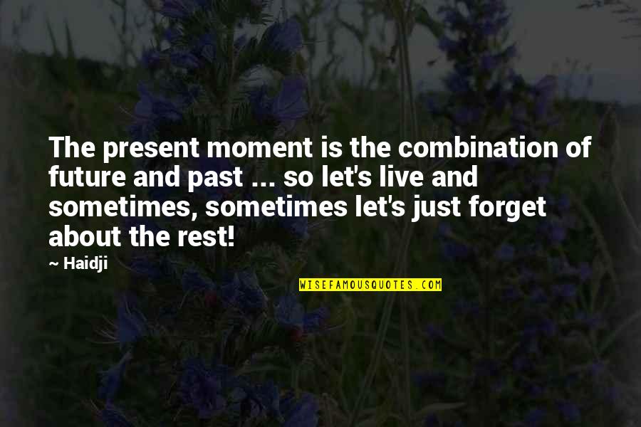 Live For The Present Moment Quotes By Haidji: The present moment is the combination of future