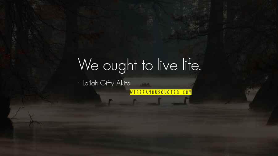 Live For The Present Moment Quotes By Lailah Gifty Akita: We ought to live life. Live For The Present Moment Quotes By Lailah Gifty Akita: We ought to live life.