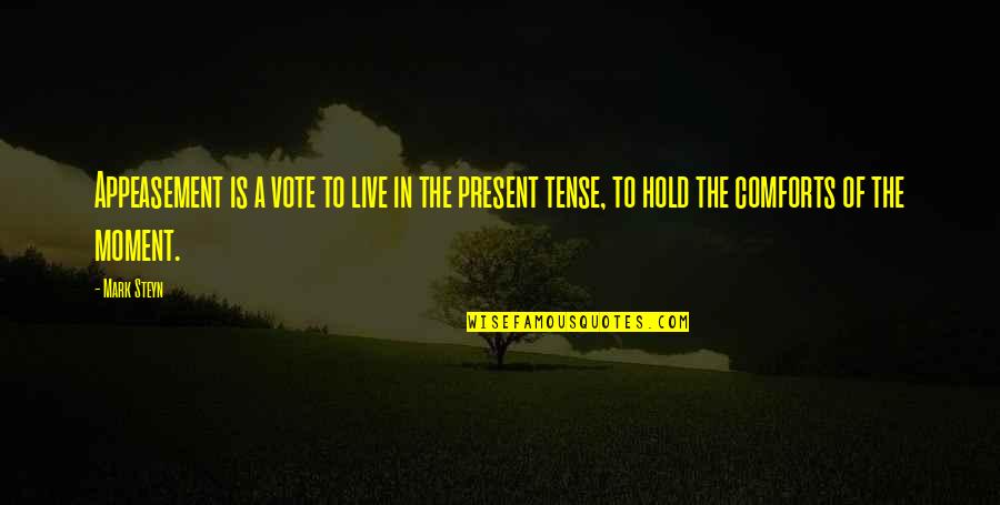 Live For The Present Moment Quotes By Mark Steyn: Appeasement is a vote to live in the
