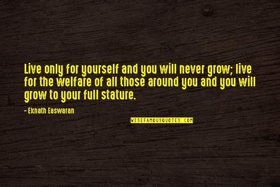 Live For The Quotes By Eknath Easwaran: Live only for yourself and you will never Live For The Quotes By Eknath Easwaran: Live only for yourself and you will never