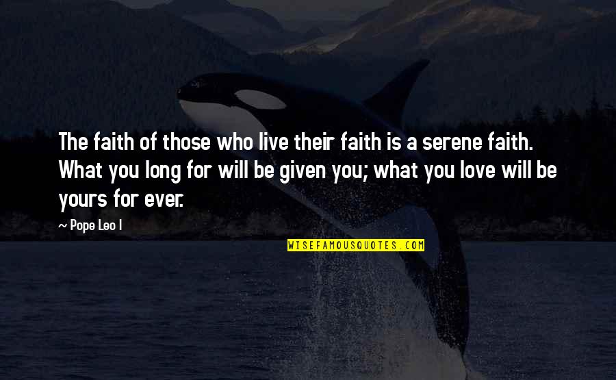 Live For Those Who Love You Quotes By Pope Leo I: The faith of those who live their faith