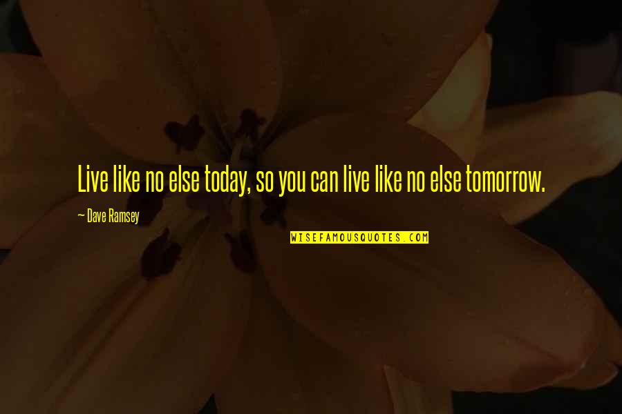 Live For Today Inspirational Quotes By Dave Ramsey: Live like no else today, so you can